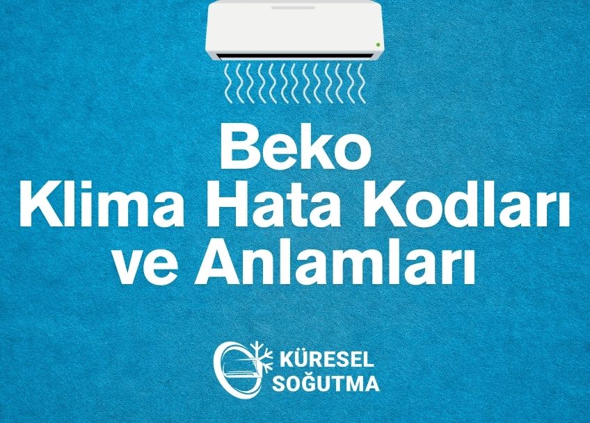 Beko Klima Hata Kodları ve Anlamları: Arızalara Karşı Kesin Çözüm Rehberi